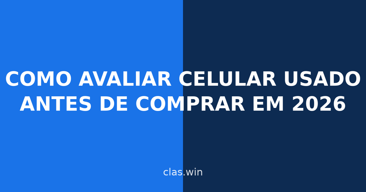 Como avaliar celular usado antes de comprar em 2026