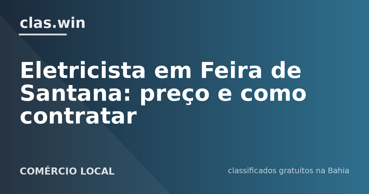 Eletricista em Feira de Santana: preço e como contratar