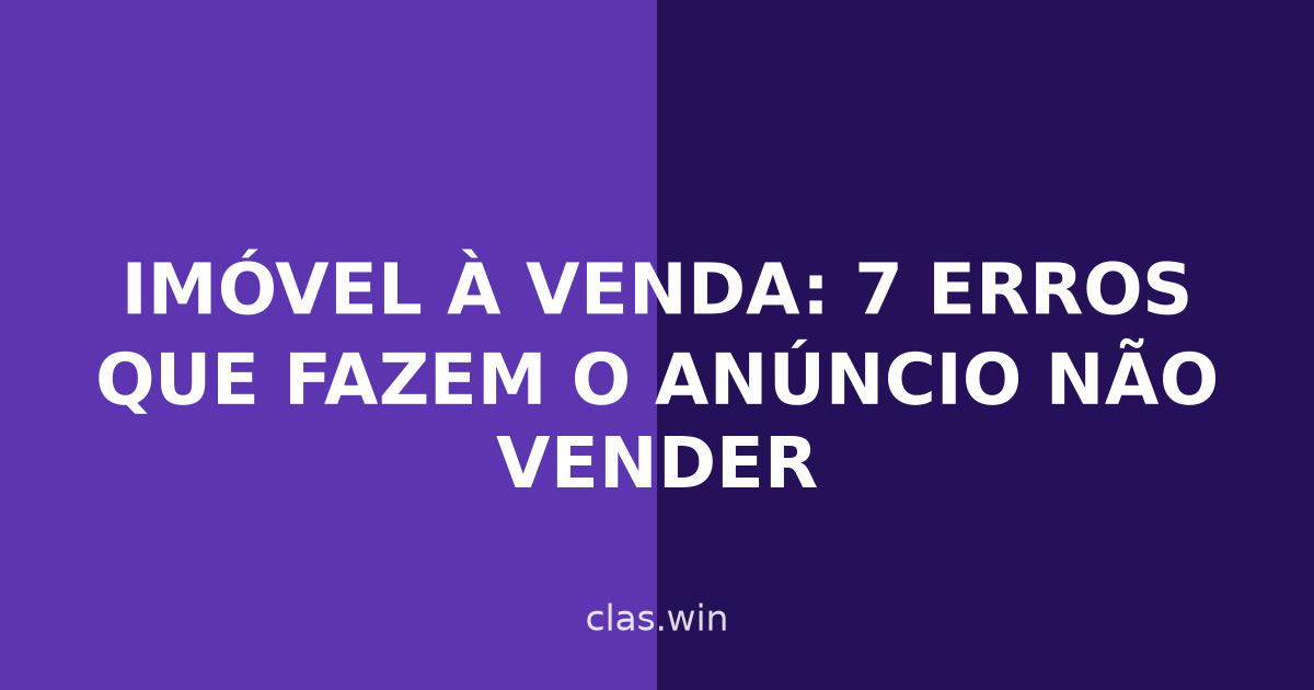 Imóvel à venda: 7 erros que fazem o anúncio não vender