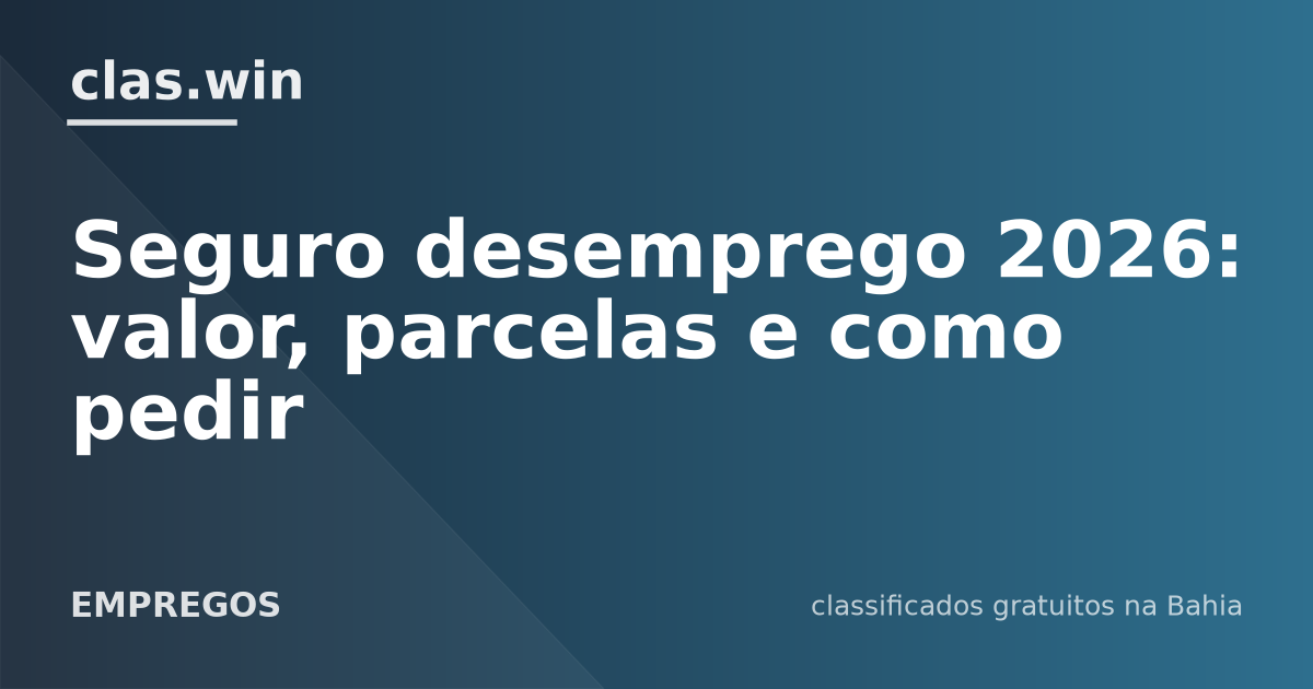 Seguro desemprego 2026: valor, parcelas e como pedir