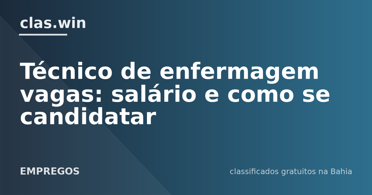 Técnico de enfermagem vagas: salário e como se candidatar