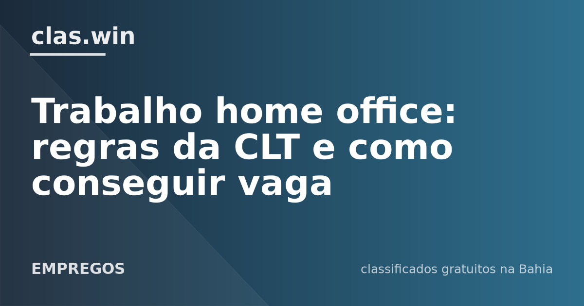 Trabalho home office: regras da CLT e como conseguir vaga