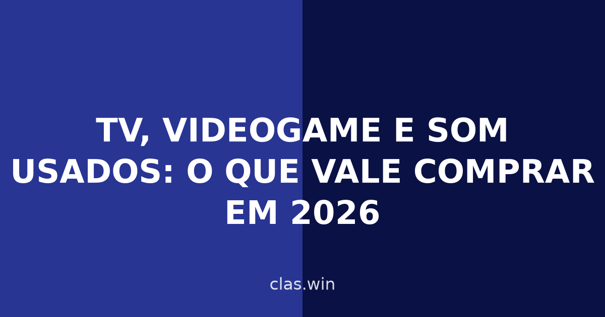 TV, videogame e som usados: o que vale comprar em 2026